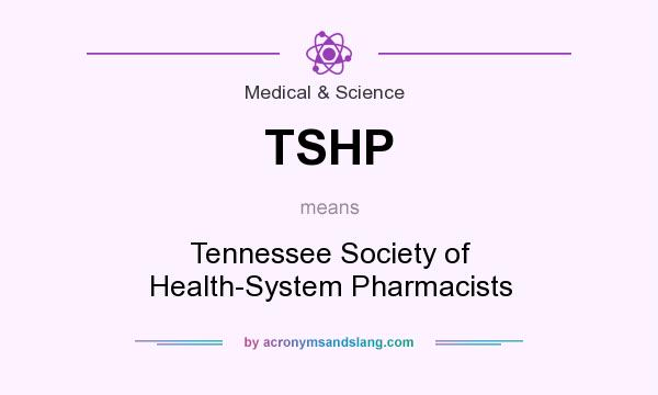 What does TSHP mean? It stands for Tennessee Society of Health-System Pharmacists