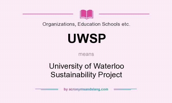 What does UWSP mean? It stands for University of Waterloo Sustainability Project