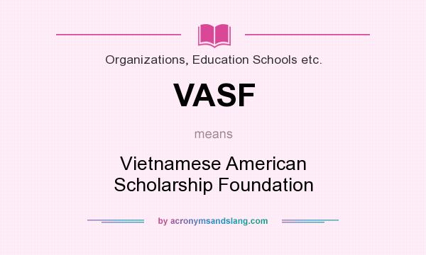 What does VASF mean? It stands for Vietnamese American Scholarship Foundation