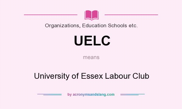 What does UELC mean? It stands for University of Essex Labour Club