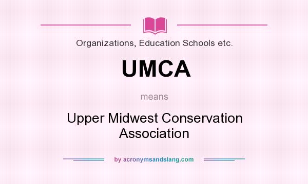 What does UMCA mean? It stands for Upper Midwest Conservation Association