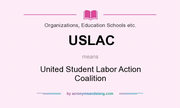 What does USLAC mean? It stands for United Student Labor Action Coalition