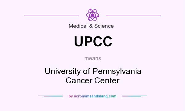 What does UPCC mean? It stands for University of Pennsylvania Cancer Center