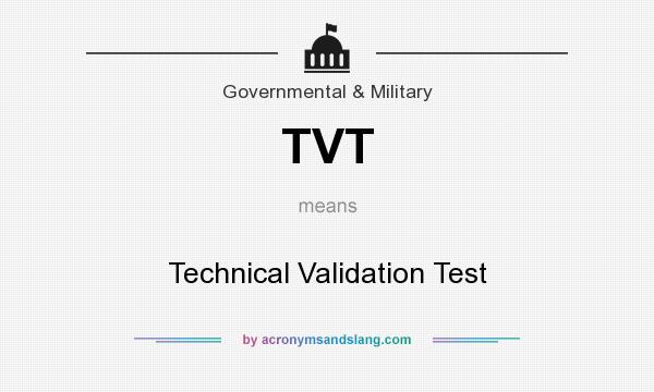 What does TVT mean? It stands for Technical Validation Test