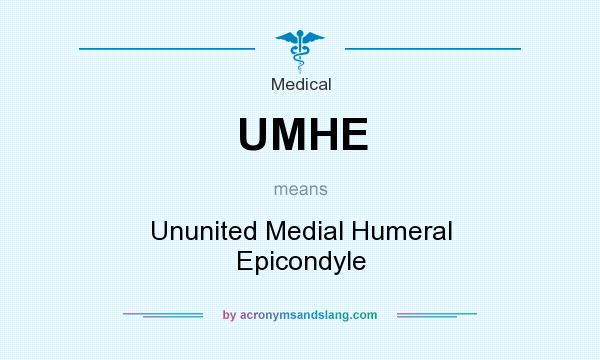 What does UMHE mean? It stands for Ununited Medial Humeral Epicondyle