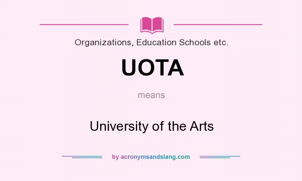 What does UOTA mean? It stands for University of the Arts