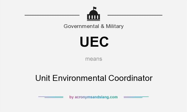 What does UEC mean? It stands for Unit Environmental Coordinator