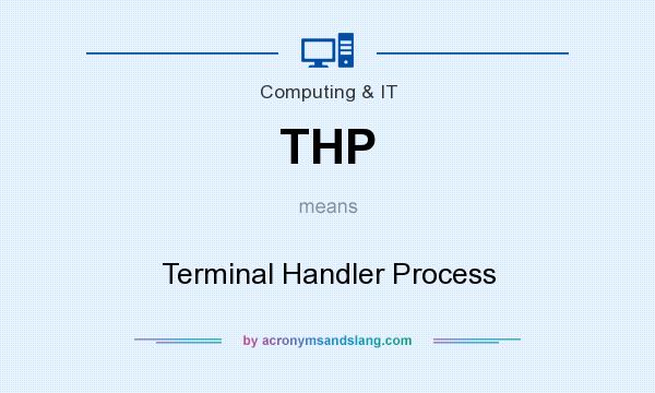 What does THP mean? It stands for Terminal Handler Process