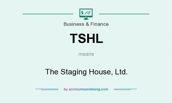 What does TSHL mean? It stands for The Staging House, Ltd.
