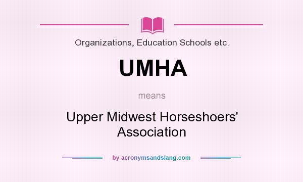 What does UMHA mean? It stands for Upper Midwest Horseshoers` Association