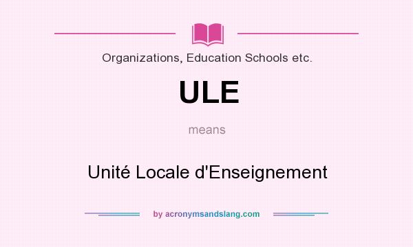 What does ULE mean? It stands for Unité Locale d`Enseignement