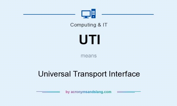 What does UTI mean? It stands for Universal Transport Interface