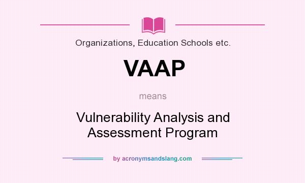 What does VAAP mean? It stands for Vulnerability Analysis and Assessment Program