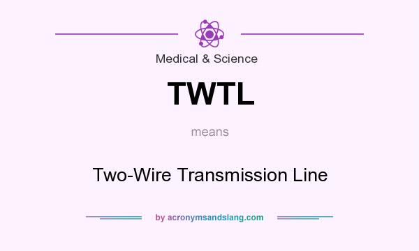 What does TWTL mean? It stands for Two-Wire Transmission Line