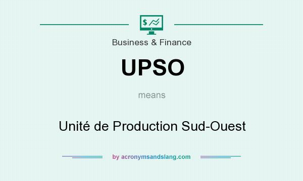 What does UPSO mean? It stands for Unité de Production Sud-Ouest