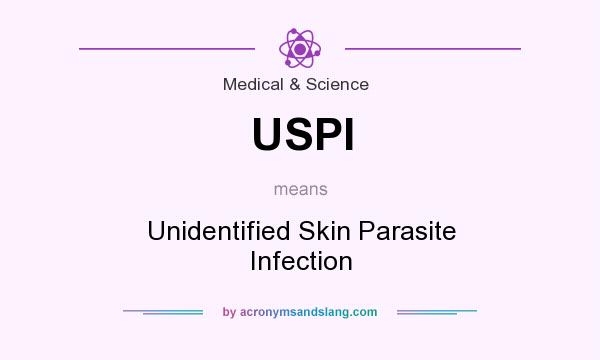 What does USPI mean? It stands for Unidentified Skin Parasite Infection