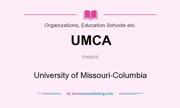 What does UMCA mean? It stands for University of Missouri-Columbia