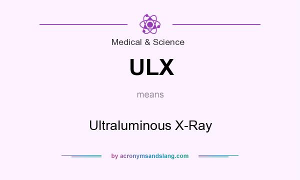 What does ULX mean? It stands for Ultraluminous X-Ray