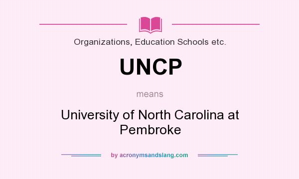 What does UNCP mean? It stands for University of North Carolina at Pembroke