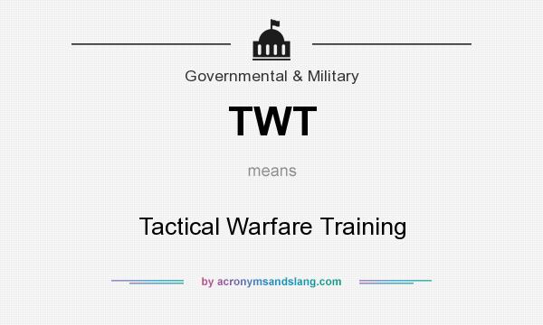 What does TWT mean? It stands for Tactical Warfare Training