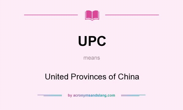 What does UPC mean? It stands for United Provinces of China