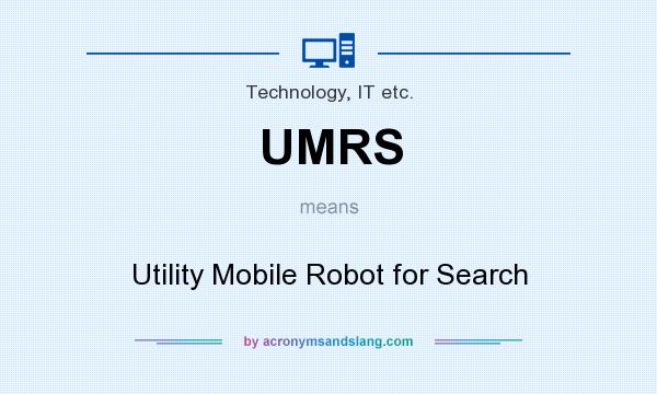 What does UMRS mean? It stands for Utility Mobile Robot for Search