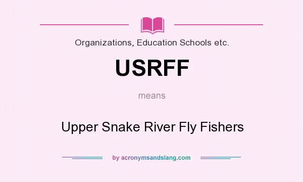 What does USRFF mean? It stands for Upper Snake River Fly Fishers