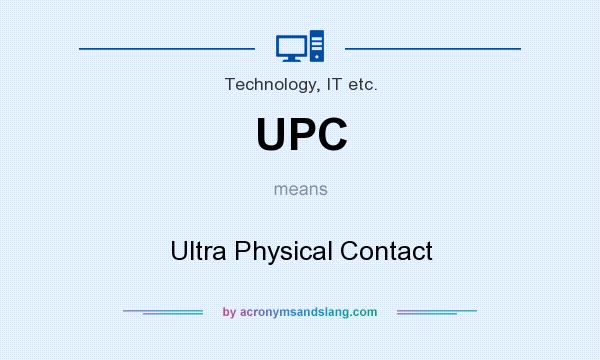 What does UPC mean? It stands for Ultra Physical Contact
