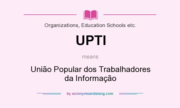 What does UPTI mean? It stands for União Popular dos Trabalhadores da Informação