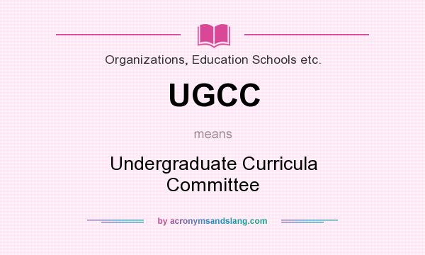 What does UGCC mean? It stands for Undergraduate Curricula Committee