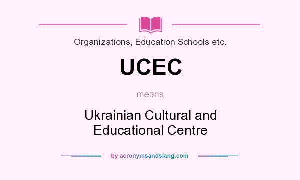 What does UCEC mean? It stands for Ukrainian Cultural and Educational Centre