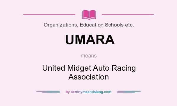 What does UMARA mean? It stands for United Midget Auto Racing Association