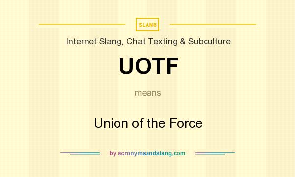 What does UOTF mean? It stands for Union of the Force