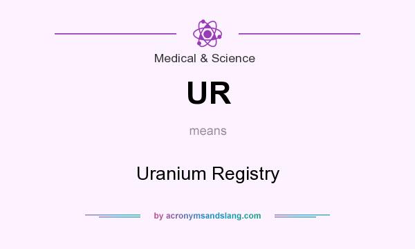 What does UR mean? It stands for Uranium Registry