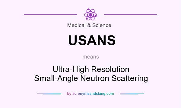 What does USANS mean? It stands for Ultra-High Resolution Small-Angle Neutron Scattering