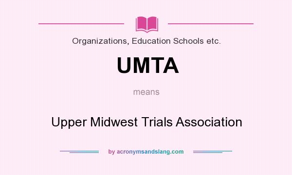 What does UMTA mean? It stands for Upper Midwest Trials Association