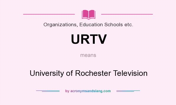 What does URTV mean? It stands for University of Rochester Television