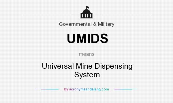 What does UMIDS mean? It stands for Universal Mine Dispensing System