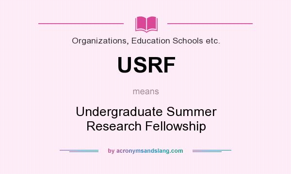 What does USRF mean? It stands for Undergraduate Summer Research Fellowship