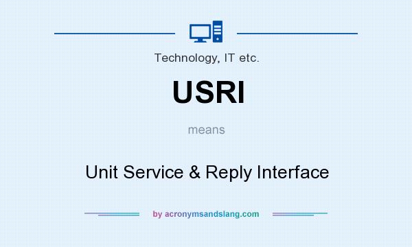 What does USRI mean? It stands for Unit Service & Reply Interface