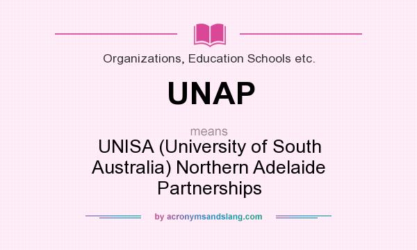 What does UNAP mean? It stands for UNISA (University of South Australia) Northern Adelaide Partnerships