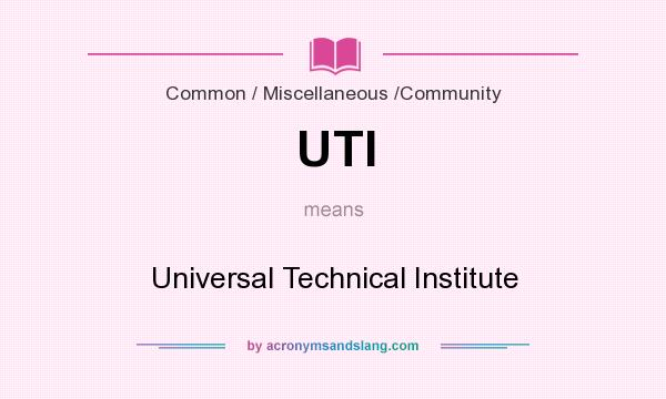 What does UTI mean? It stands for Universal Technical Institute