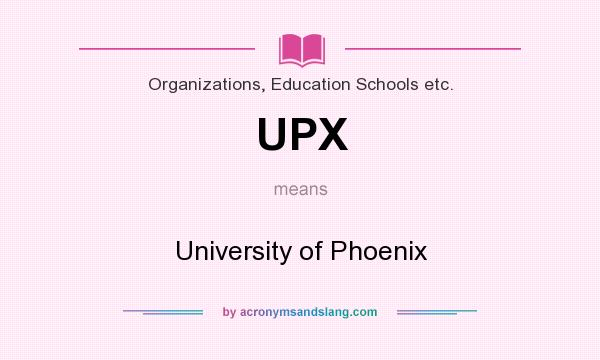 What does UPX mean? It stands for University of Phoenix