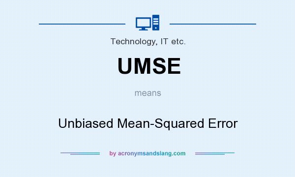 What does UMSE mean? It stands for Unbiased Mean-Squared Error