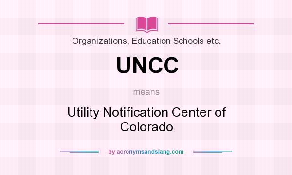 What does UNCC mean? It stands for Utility Notification Center of Colorado