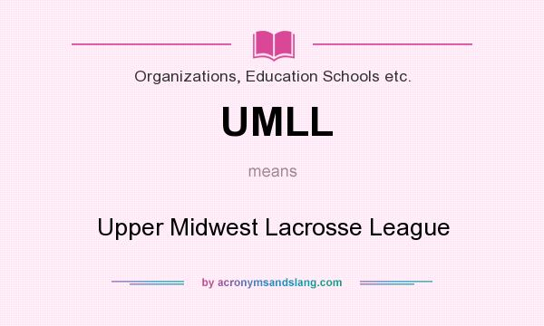 What does UMLL mean? It stands for Upper Midwest Lacrosse League