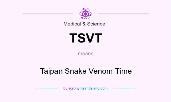 What does TSVT mean? It stands for Taipan Snake Venom Time