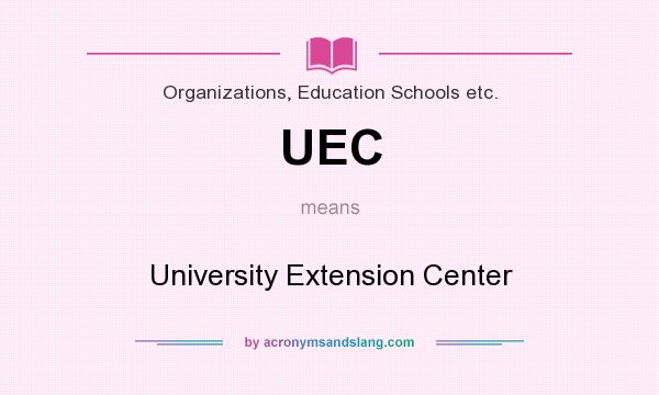 What does UEC mean? It stands for University Extension Center