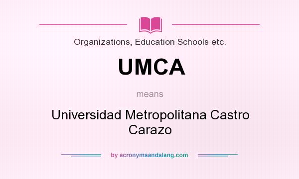 What does UMCA mean? It stands for Universidad Metropolitana Castro Carazo