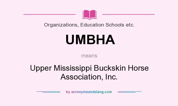 What does UMBHA mean? It stands for Upper Mississippi Buckskin Horse Association, Inc.